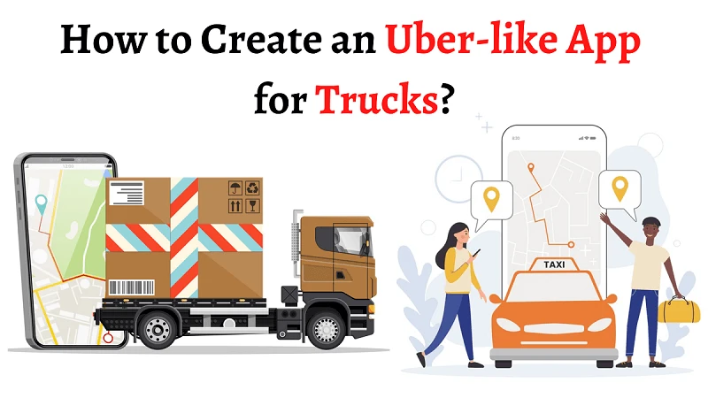 How to Create an Uber-like App for Trucks?