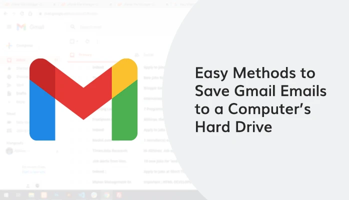 Easy Methods to Save Gmail Emails to a Computer’s Hard Drive