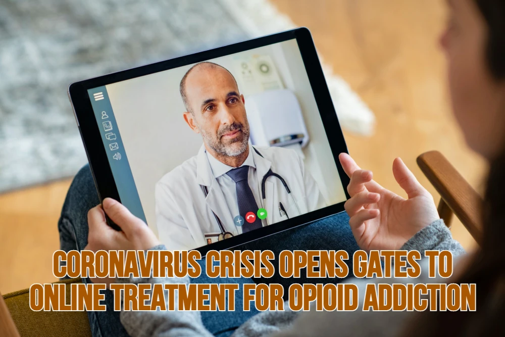 Coronavirus Crisis Opens Gates to Online Treatment for Opioid Addiction