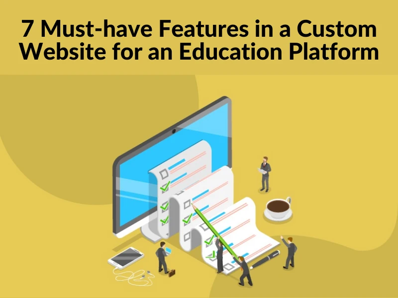 7 Must-have Features in a Custom Website for an Education Platform