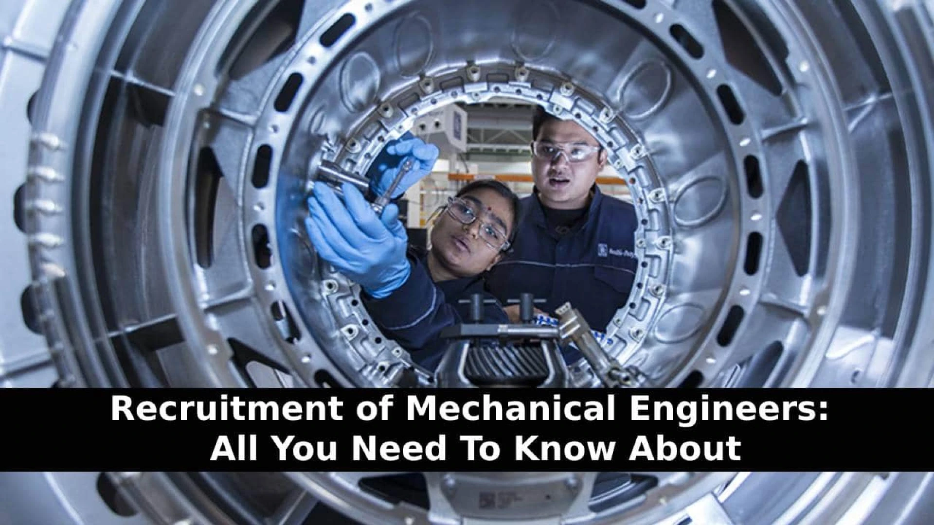 Recruitment of Mechanical Engineers: All You Need To Know About