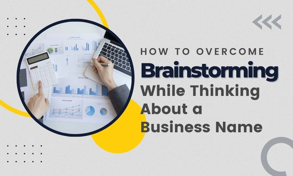 How to Overcome Brainstorming While Thinking About a Business Name?