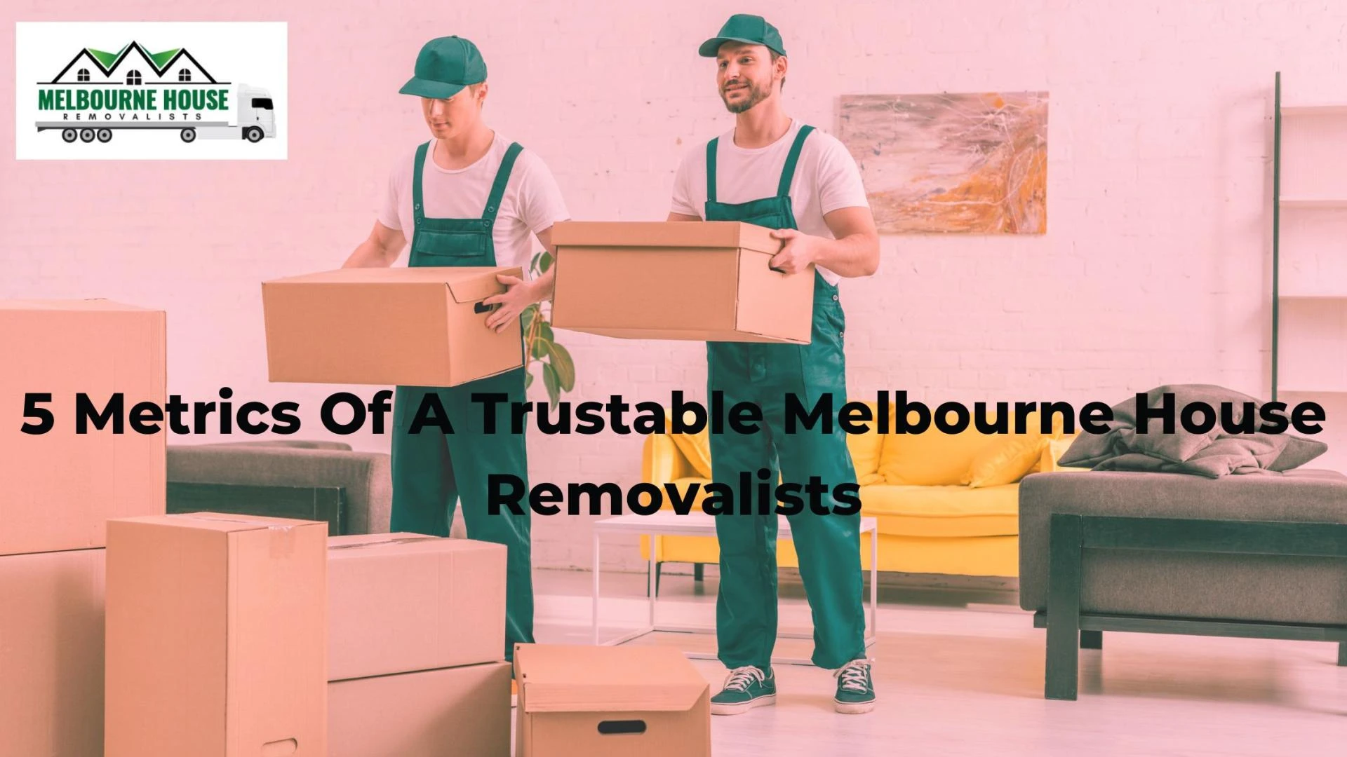 5 Metrics Of A Trustable Melbourne House Removalists