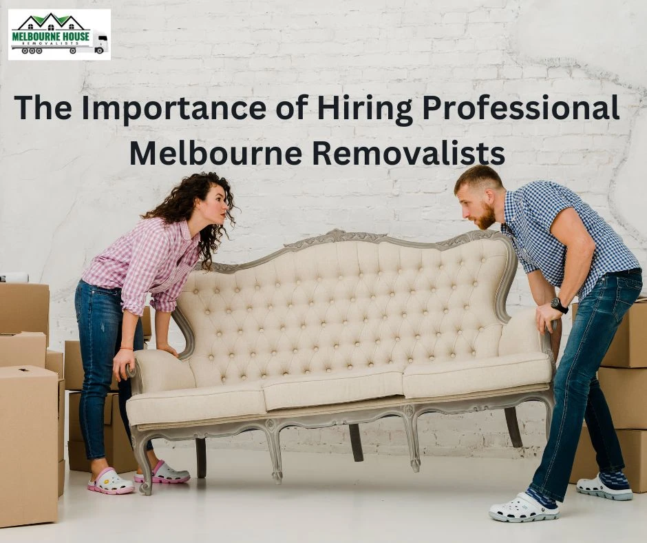 The Importance of Hiring Professional Melbourne Removalists