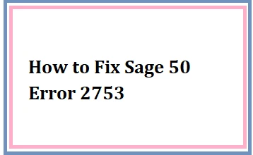 How to Fix Sage 50 Error 2753