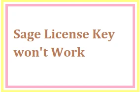 Sage License Key won't Work