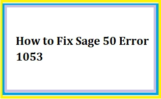 How to Fix Sage 50 Error 1053