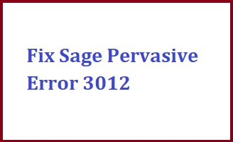 Fix Sage Pervasive Error 3012