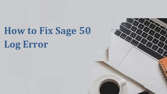How to Fix Sage 50 Log Error