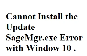 Cannot Install the Update SageMgr.exe Error with Window 10