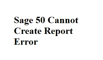 Sage 50 Cannot Create Report Error