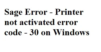 Sage Error - Printer not activated error code - 30 on Windows