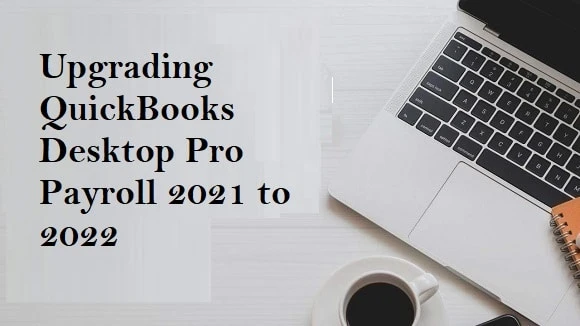 Upgrading QuickBooks Desktop Pro Payroll 2021 to 2022