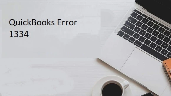 QuickBooks Error 1334 | Here's How to Get Rid of it
