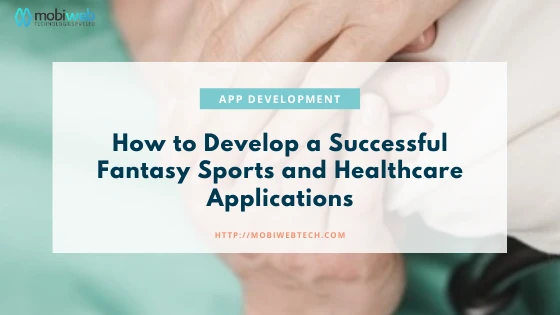 How to Develop a Successful Fantasy Sports and Healthcare Applic