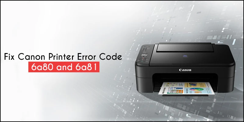 Fix Canon Printer Error Code 6a80 and 6a81
