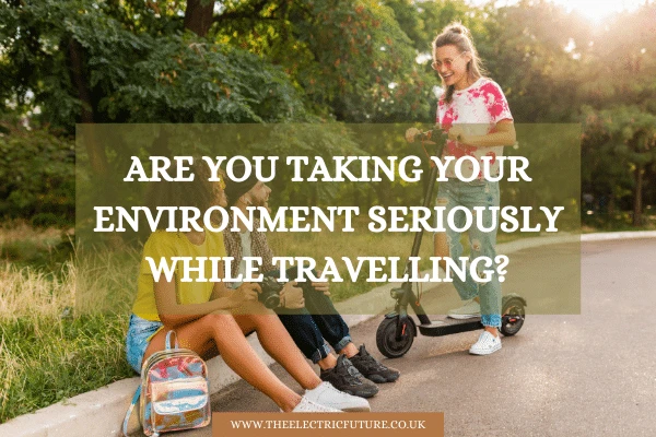 Are you taking your environment seriously while travelling?
