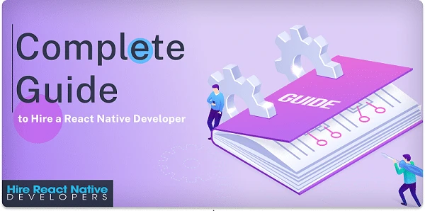 How to Hire a React Native Developer: A Complete Guide
