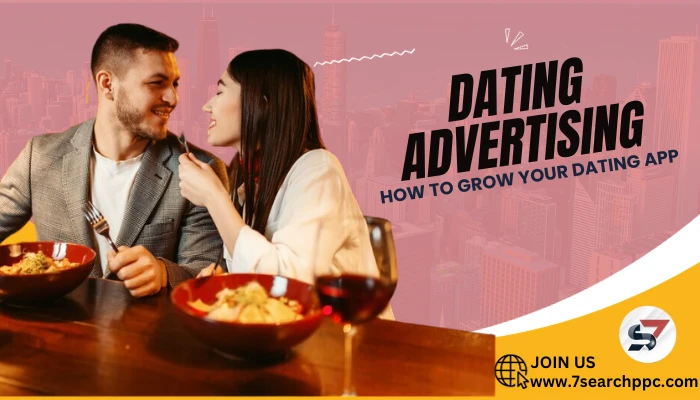 The Ultimate Guide to Dating Ads in 2024- 7Search PPC