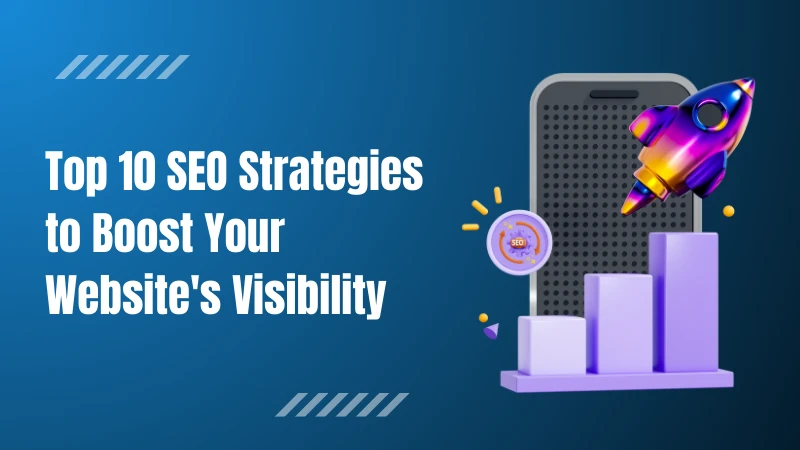 Top 10 SEO Strategies to Boost Your Website's Visibility