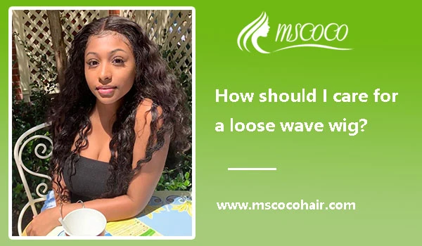 How should I care for a loose wave wig?