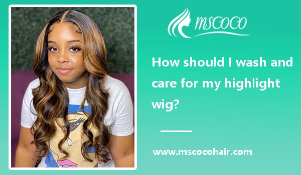 How should I wash and care for my highlight wig?