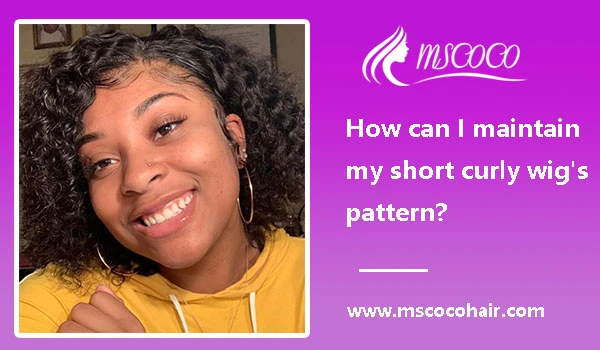 How can I maintain my short curly wig’s pattern?