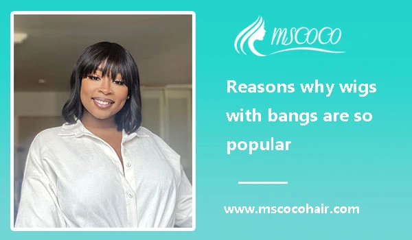 Reasons why wigs with bangs are so popular