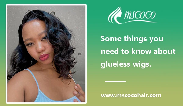 Some things you need to know about glueless wigs.