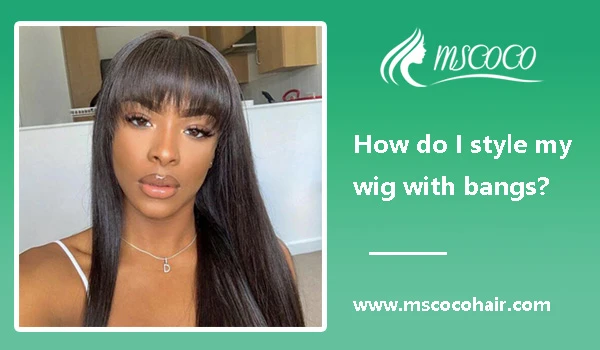 How do I style my wig with bangs?