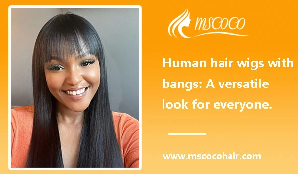 Human hair wigs with bangs: A versatile look for everyone.