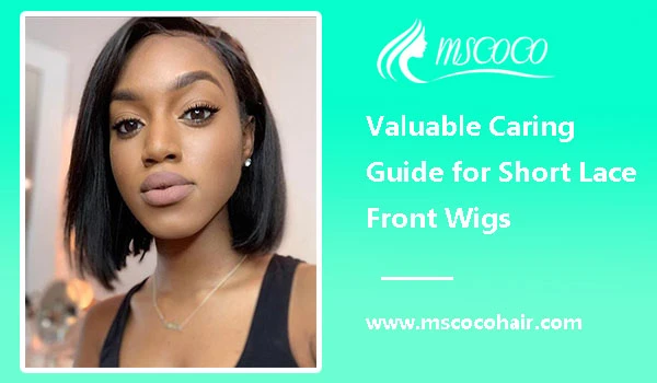 Valuable Caring Guide for Short Lace Front Wigs