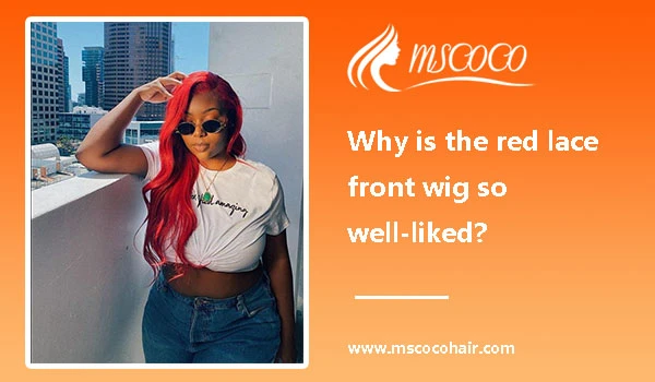 Why is the red lace front wig so well-liked?