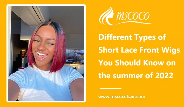 Different Types of Short Lace Front Wigs You Should Know on the summer of 2022