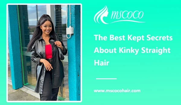 The Best Kept Secrets About Kinky Straight Hair