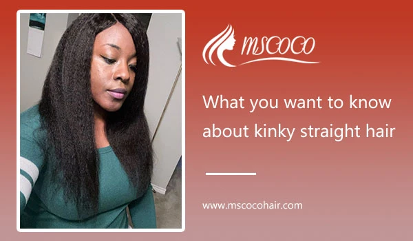 What you want to know about kinky straight hair