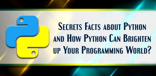 Here are the Secrets Facts about Python that How Python Can Brighten up Your Programming World?