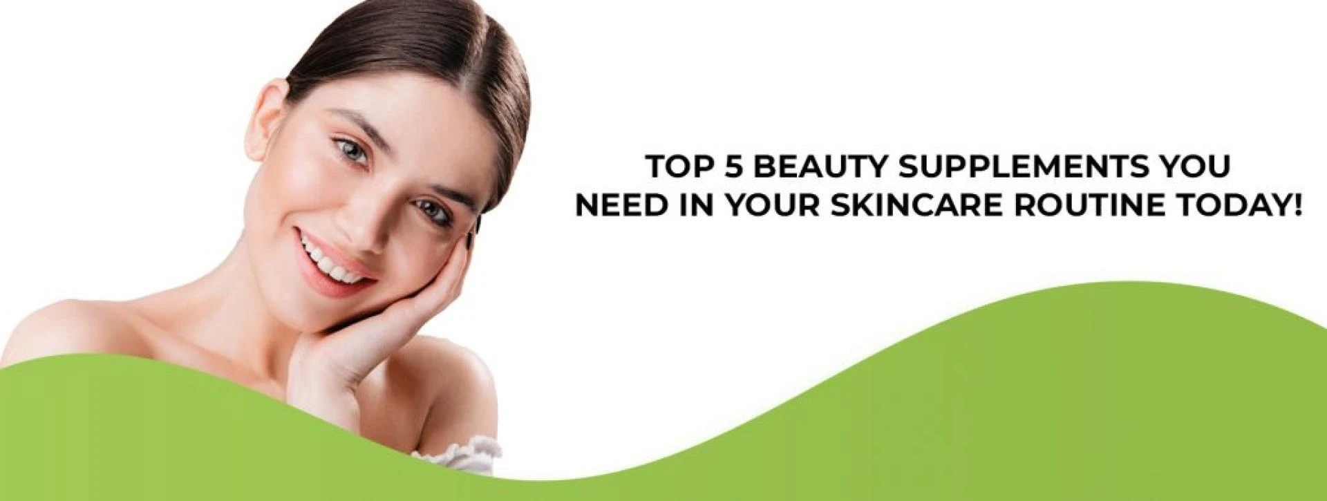 Top 5 Beauty Supplements You Need in Your Skincare Routine Today
