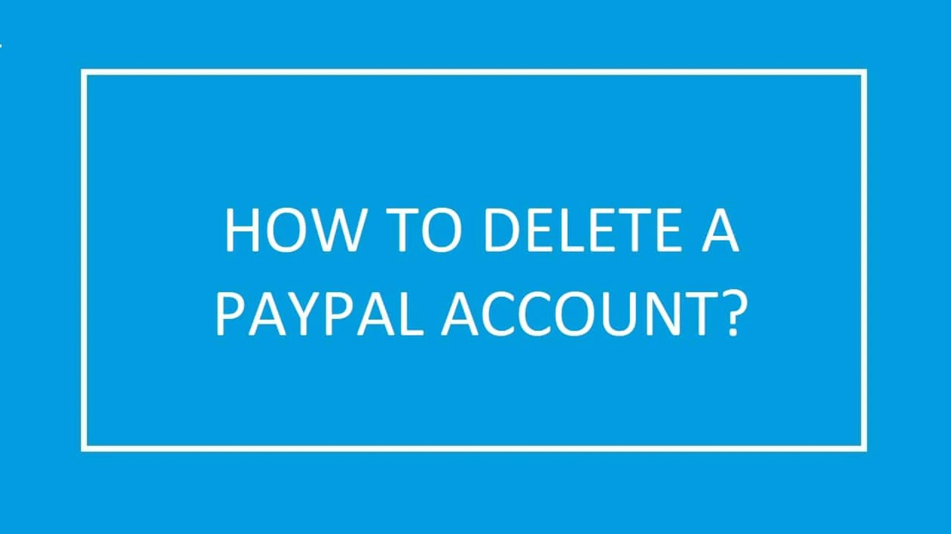 Can I Delete My PayPal Account and Make a New One?