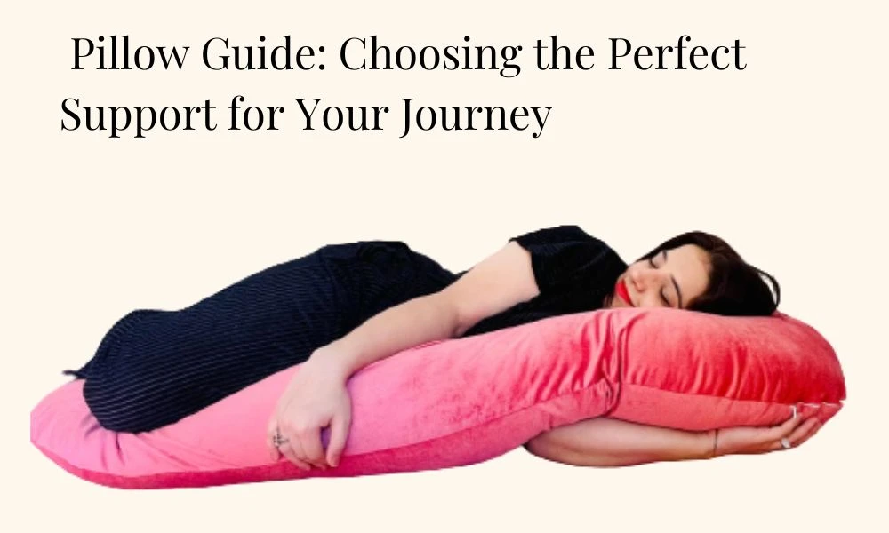 The Ultimate Pregnancy Pillow Guide: Choosing the Perfect Support for Your Journey