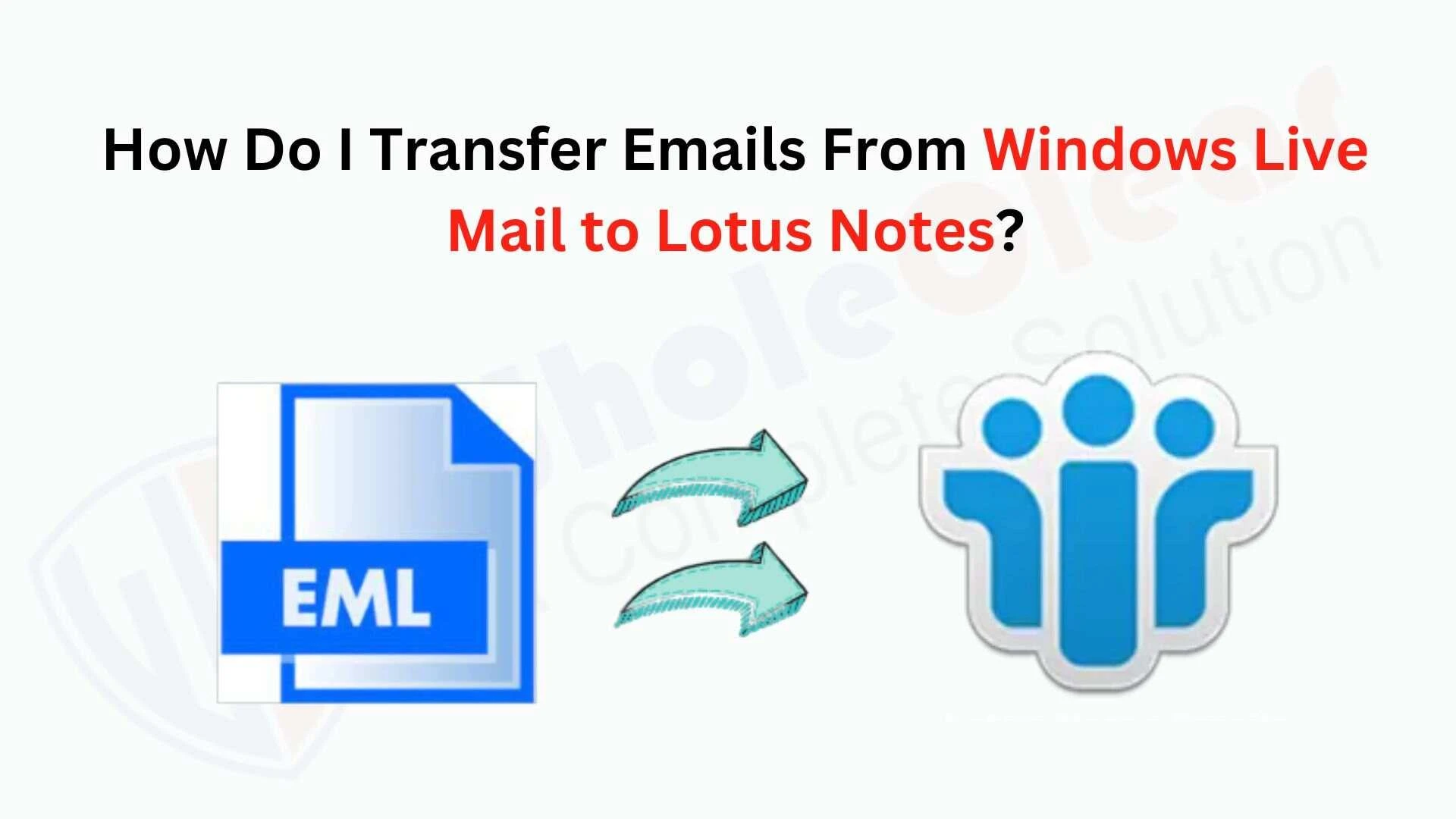 How Do I Transfer Emails From Windows Live Mail to Lotus Notes?