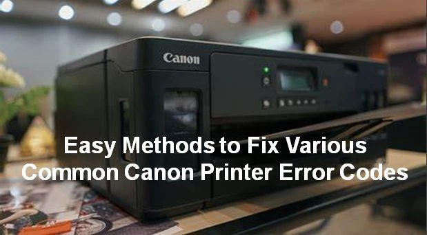 Easy Methods to Fix Various Common Canon Printer Error Codes