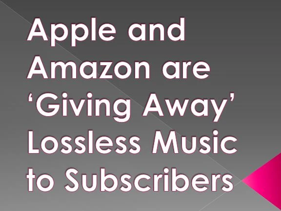 Apple and Amazon are ‘Giving Away’ Lossless Music to Subscribers