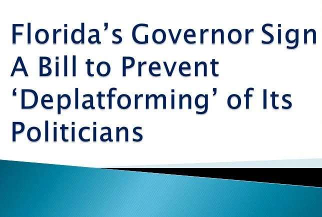 Florida’s Governor Sign A Bill to Prevent ‘Deplatforming’ of Its Politicians