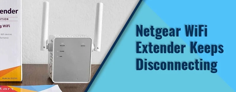 Netgear Wifi Extender Keeps Disconnecting - Why And How To Solve?