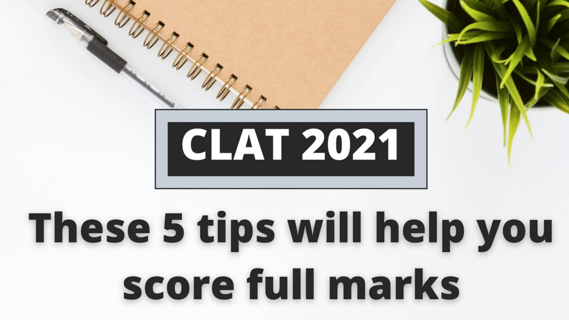 CLAT 2021: These 5 tips will help you score full marks