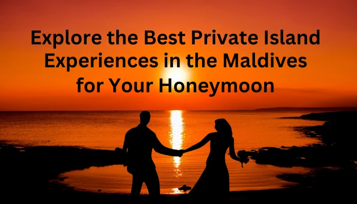 Explore the Best Private Island Experiences in the Maldives for Your Honeymoon