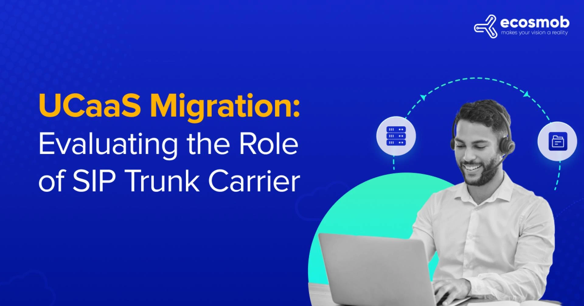 UCaaS Migration: Evaluating the Role of SIP Trunk Carrier