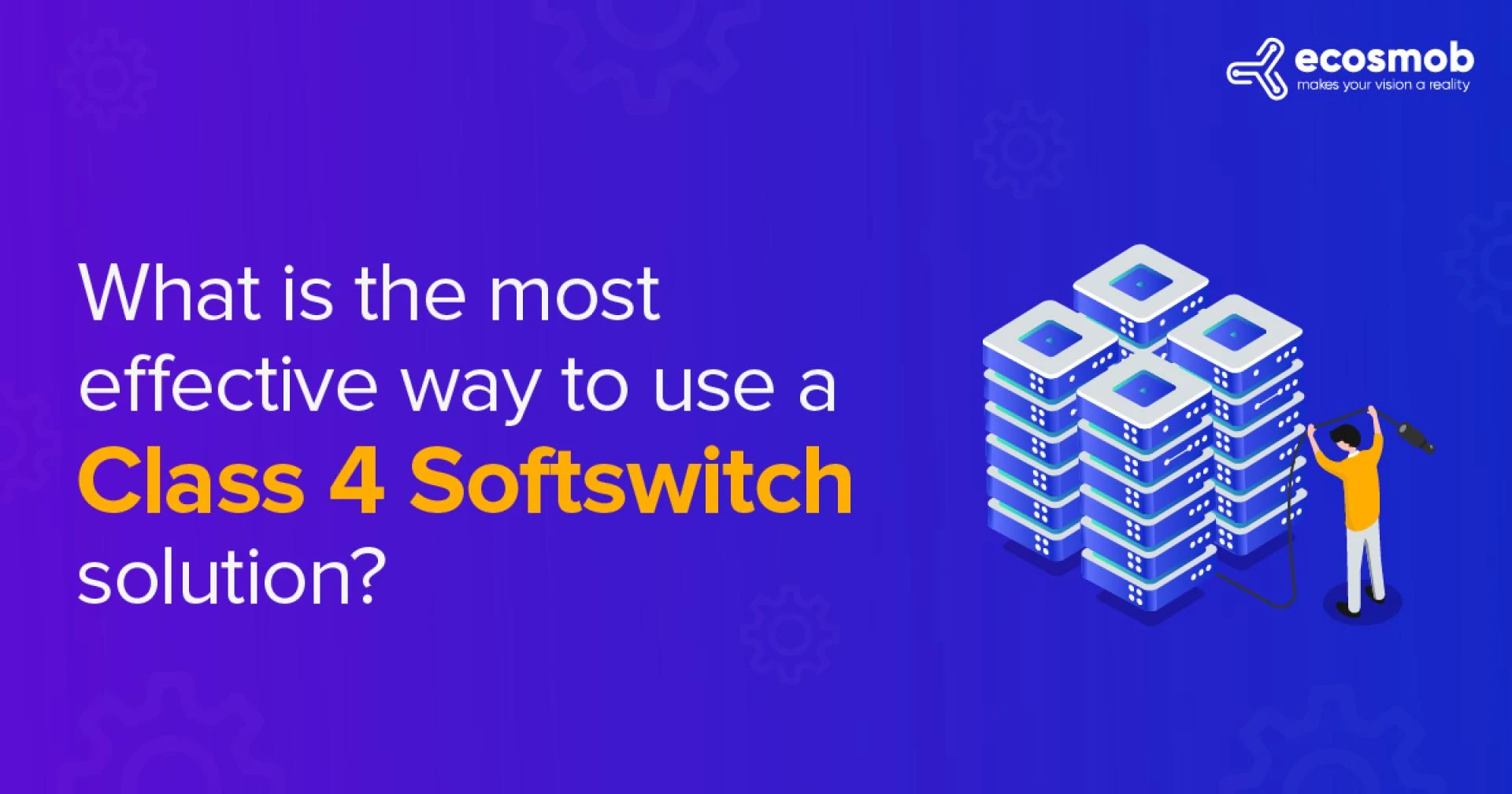 What is the Most Effective Way to Use a Class 4 SoftSwitch Solution?