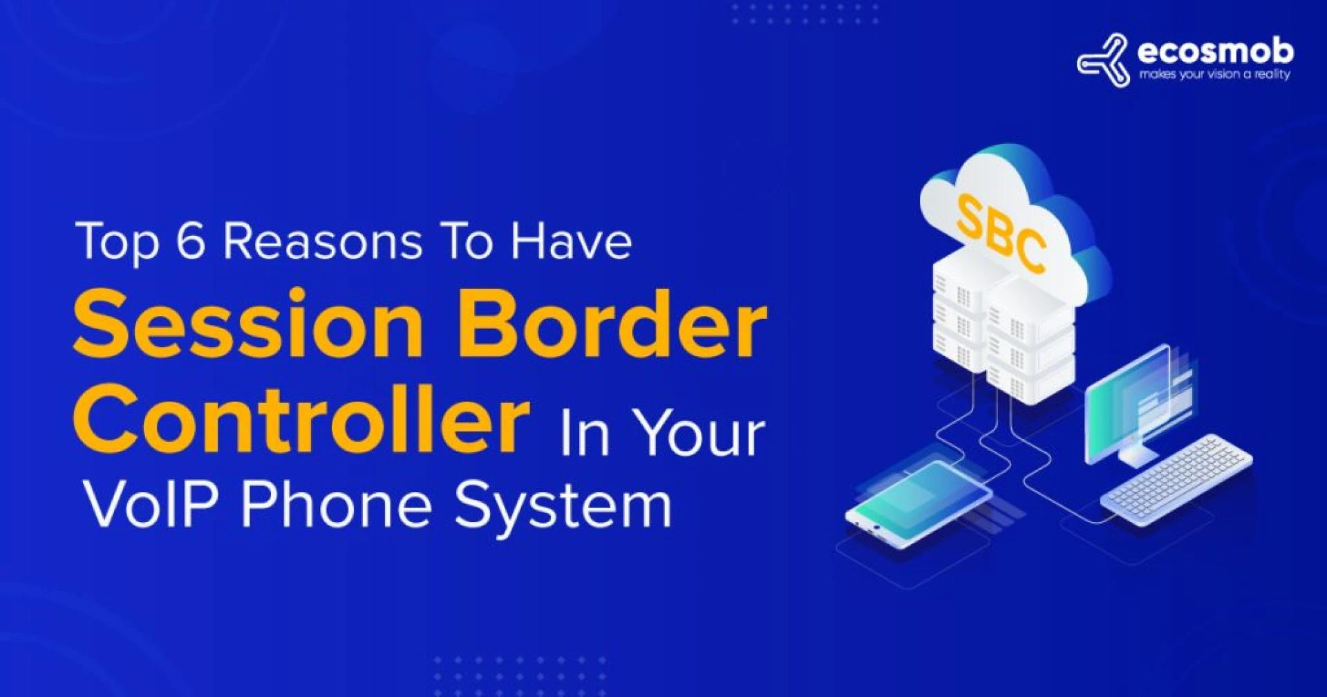 6 Reasons To Have Session Border Controller (SBC) in VoIP Phone System
